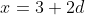 x=3+2d