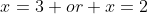 x=3 or x=2