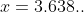 x=3.638..
