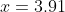 x=3.91