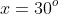x=30^o
