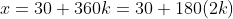 x=30+360k=30+180(2k)