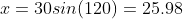x=30sin(120)=25.98