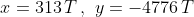 x=313\,T\,,\,\,y=-4776\,T