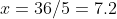 x=36/5=7.2