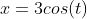 x=3cos(t)