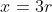 x=3r