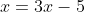 x=3x-5