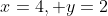 x=4, y=2