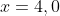 x=4,0