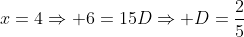 x=4\Rightarrow 6=15D\Rightarrow D=\frac{2}{5}