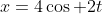 x=4\cos 2t