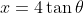 x=4\tan\theta