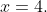x=4.