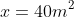 x=40m^2