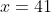 x=41