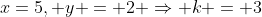 x=5, y = 2 \Rightarrow k = 3