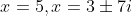 x=5,x=3\pm7i