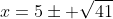 x=5\pm \sqrt{41}
