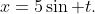 x=5\sin t.