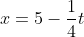 x=5-\frac{1}{4}t