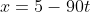 x=5-90t