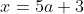 x=5a+3