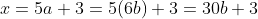 x=5a+3=5(6b)+3=30b+3