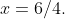 x=6/4.