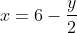 x=6-\frac{y}{2}