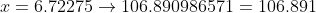 x=6.72275\to106.890986571=106.891