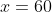 x=60