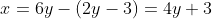 x=6y-(2y-3)=4y+3