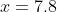x=7.8