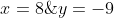 x=8\;\&\;y=-9