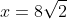x=8\sqrt{2}