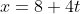 x=8+4t