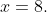 x=8.