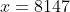 x=8147
