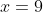 x=9