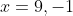 x=9,-1