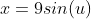 x=9sin(u)