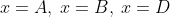 x=A,\:x=B,\:x=D