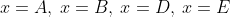 x=A,\:x=B,\:x=D,\:x=E