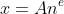 x=An^e
