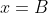 x=B