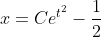 x=Ce^{t^{2}}-\frac{1}{2}