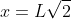 x=L\sqrt{2}