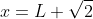 x=L \sqrt{2}