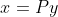 x=Py